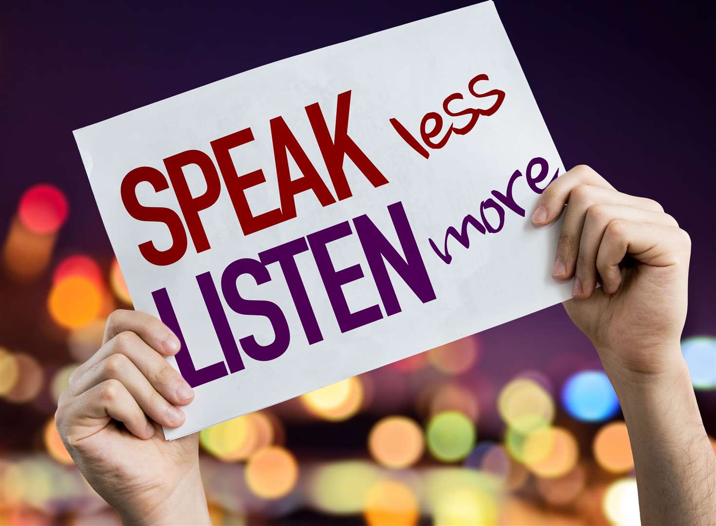 Speak Less Listen More.